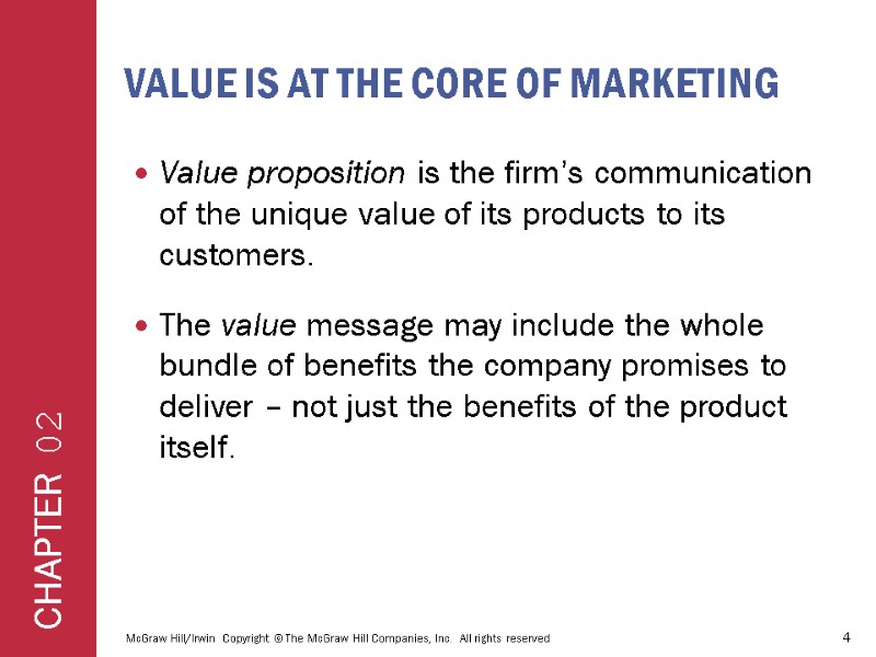 VALUE IS AT THE CORE OF MARKETING Value proposition is the firm’s communication of